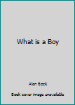 Hardcover What is a Boy Book