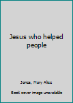 Jesus who helped people