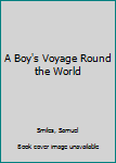 A Boy's Voyage Round the World