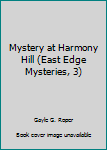 Paperback Mystery at Harmony Hill (East Edge Mysteries, 3) Book