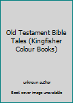 Hardcover Old Testament Bible Tales (Kingfisher Colour Books) Book