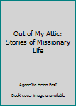 Paperback Out of My Attic: Stories of Missionary Life Book