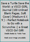 Paperback Save a Turtle Save the World: a VSCO GIRL Journal (100 Unlined Blank Pages, Soft Cover) (Medium 6 X 9 ) : Perfect Notebook to Go with a Scrunchie :) a Great VSCO Girl Gift! Book