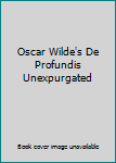 Oscar Wilde's De Profundis Unexpurgated