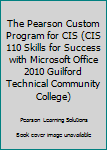 Paperback The Pearson Custom Program for CIS (CIS 110 Skills for Success with Microsoft Office 2010 Guilford Technical Community College) Book