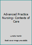 Paperback Advanced Practice Nursing: Contexts of Care Book