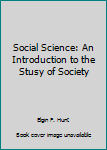 Hardcover Social Science: An Introduction to the Stusy of Society Book