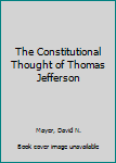 Hardcover The Constitutional Thought of Thomas Jefferson Book