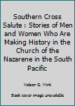 Paperback Southern Cross Salute : Stories of Men and Women Who Are Making History in the Church of the Nazarene in the South Pacific Book