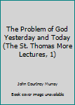 By John Murray - The Problem of God: Yesterday and Today (The St. Thomas More Lect (1965-09-25) [Paperback]