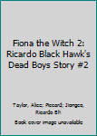 Fiona the Witch 2: Ricardo Black Hawk's Dead Boys Story #2