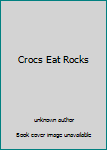 Unknown Binding Crocs Eat Rocks Book