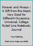 Forever and Always : A Gift from the Heart, Very Good for Different Occasions, Universal, College Ruled Line Notebook, Journal