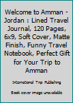 Paperback Welcome to Amman - Jordan : Lined Travel Journal, 120 Pages, 6x9, Soft Cover, Matte Finish, Funny Travel Notebook, Perfect Gift for Your Trip to Amman Book