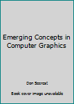 Unknown Binding Emerging Concepts in Computer Graphics Book