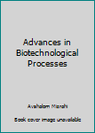 Hardcover Advances in Biotechnological Processes Book