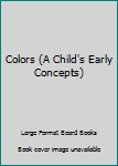 Board book Colors (A Child's Early Concepts) Book