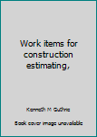 Work items for construction estimating,