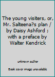 The young visiters, or, Mr. Salteena’s plan / by Daisy Ashford ; with a preface by Walter Kendrick
