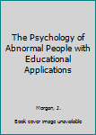 Hardcover The Psychology of Abnormal People with Educational Applications Book