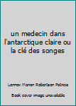 un medecin dans l'antarctique claire ou la clé des songes