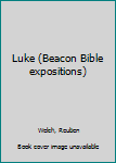 Hardcover Luke (Beacon Bible expositions) Book