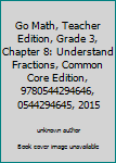 Unknown Binding Go Math, Teacher Edition, Grade 3, Chapter 8: Understand Fractions, Common Core Edition, 9780544294646, 0544294645, 2015 Book