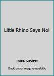 Paperback Little Rhino Says No! Book