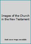 Images of the Church in the New Testament
