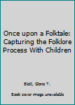Paperback Once upon a Folktale: Capturing the Folklore Process With Children Book