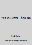 Yes Is Better Than No
