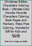 Christmas Edition Characters Coloring Book : Ultimate Color Wonder Favorite Characters Coloring Book Pages and Markers, Mess Free Coloring, Wonderful Gift for Kids and Adults