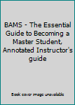 Paperback BAMS - The Essential Guide to Becoming a Master Student, Annotated Instructor's guide Book