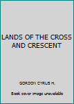 Unknown Binding LANDS OF THE CROSS AND CRESCENT Book