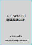 Unknown Binding THE SPANISH BRIDEGROOM Book