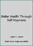 Hardcover Better Health Through Self-Hypnosis Book