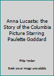 Mass Market Paperback Anna Lucasta; the Story of the Columbia Picture Starring Paulette Goddard Book