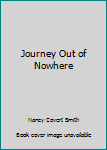 Hardcover Journey Out of Nowhere Book