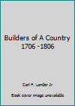 Hardcover Builders of A Country 1706 -1806 Book