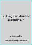 Unknown Binding Building Construction Estimating. - Book