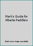 Spiral-bound Mark's Guide for Alberta Paddlers Book