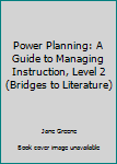 Paperback Power Planning: A Guide to Managing Instruction, Level 2 (Bridges to Literature) Book