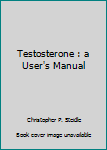 Paperback Testosterone : a User's Manual Book