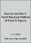 Hardcover How to Use the 3-Point Reversal Method of Point & Figure Book
