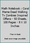 Paperback Math Notebook : Coral Meme Dead Walking Tv Zombies Inspired Offens - 50 Sheets, 100 Pages - 8 X 10 Inches Book