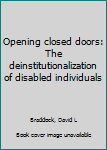 Unknown Binding Opening closed doors: The deinstitutionalization of disabled individuals Book