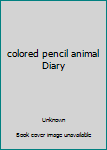 colored pencil animal Diary