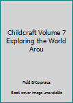 Hardcover Childcraft Volume 7 Exploring the World Arou Book