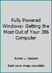 Paperback Fully Powered Windows: Getting the Most Out of Your 386 Computer Book