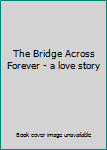 Hardcover The Bridge Across Forever - a love story Book